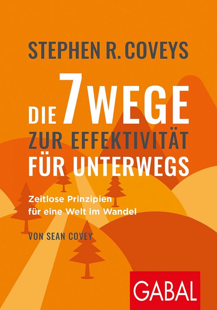 Die 7 Wege zur Effektivität: Prinzipien für persönlichen und beruflichen Erfolg