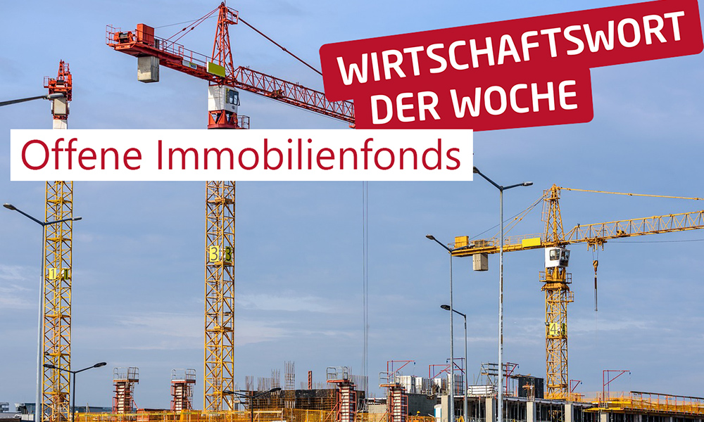 wirtschaftswort_der_woche_offene_immobilienfonds_sinnvolles_investment_ja_oder_nein