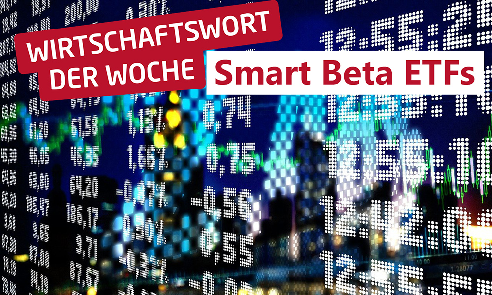Wirtschaftswort der Woche - Smart Beta ETFs