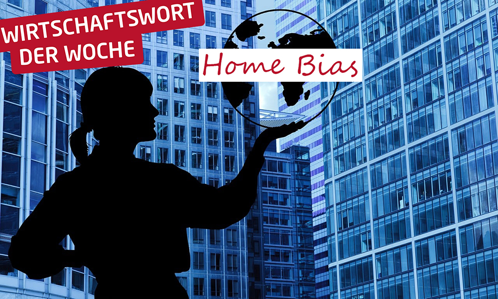 Wirtschaftswort der Woche - Home Bias