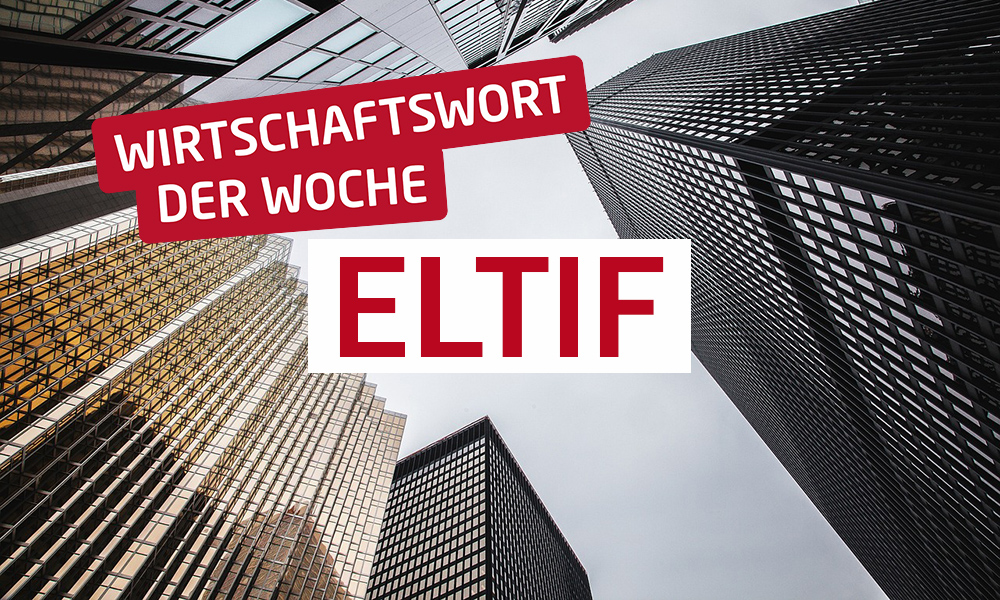 Wirtschaftswort der Woche - ELTIF
